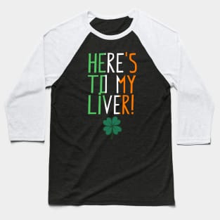 St. Patrick's Day - Here's To My Liver (colour) Baseball T-Shirt